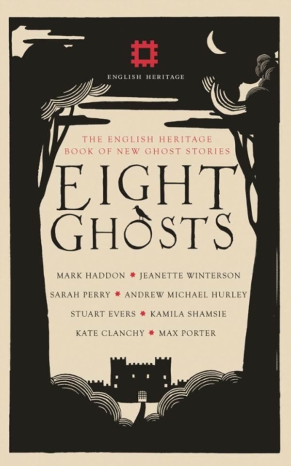 Cover Art for 9781910463734, Eight GhostsThe English Heritage Book of New Ghost Stories by Sarah Perry, Mark Haddon, Jeanette Winterson, Max Porter, Andrew Michael Hurley, Stuart Evers, Kamila Shamsie, Kate Clanchy