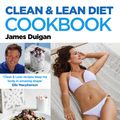 Cover Art for 9780857830074, Clean and Lean Diet : The Cookbook by James Duigan