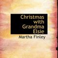 Cover Art for 9780554270876, Christmas with Grandma Elsie by Martha Finley
