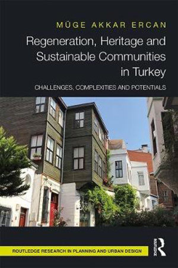 Cover Art for 9781138230408, Regeneration, Heritage and Sustainable Communities in Turkey: Challenges, Complexities and Opportunities by Akkar Ercan, Muge