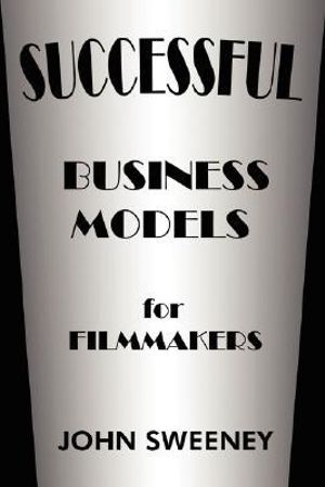 Cover Art for 9781425976286, Successful Business Models For Filmmakers by John Sweeney