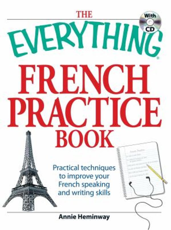 Cover Art for 0045079907775, The Everything French Practice Book with CD: Practical techniques to Improve your French speaking and writing skills by Annie Heminway