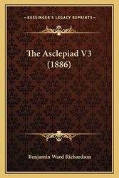 Cover Art for 9781167013621, The Asclepiad V3 (1886) by Benjamin Ward Richardson