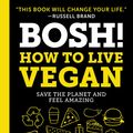 Cover Art for 9780062969903, Bosh!: How to Live Vegan by Ian Theasby, Henry David Firth