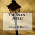 Cover Art for 9781546988281, The Silent Bullet by Arthur B. Reeve