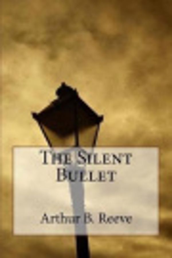 Cover Art for 9781546988281, The Silent Bullet by Arthur B. Reeve