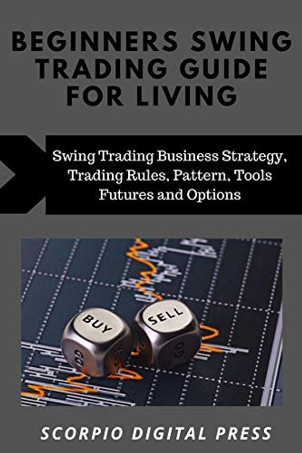 Cover Art for B07VMHMCRT, Beginner’s Swing Trading Guide For Living: Swing Trading Business Strategy, Trading Rules, Pattern, Tools Futures and Options by Digital Press, Scorpio