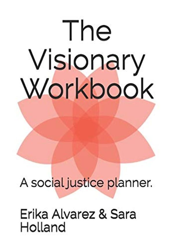Cover Art for 9781082094156, The Visionary Workbook: A social justice planner. by Erika Alvarez, Sara Holland