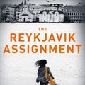 Cover Art for 9781784970284, The Reykjavik Assignment by Adam LeBor
