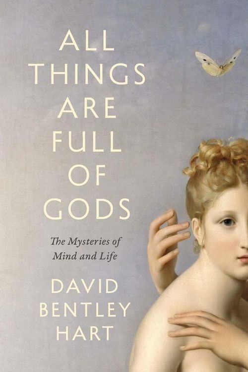 Cover Art for 9780300254723, All Things Are Full of Gods: The Mysteries of Mind and Life by Hart, David Bentley