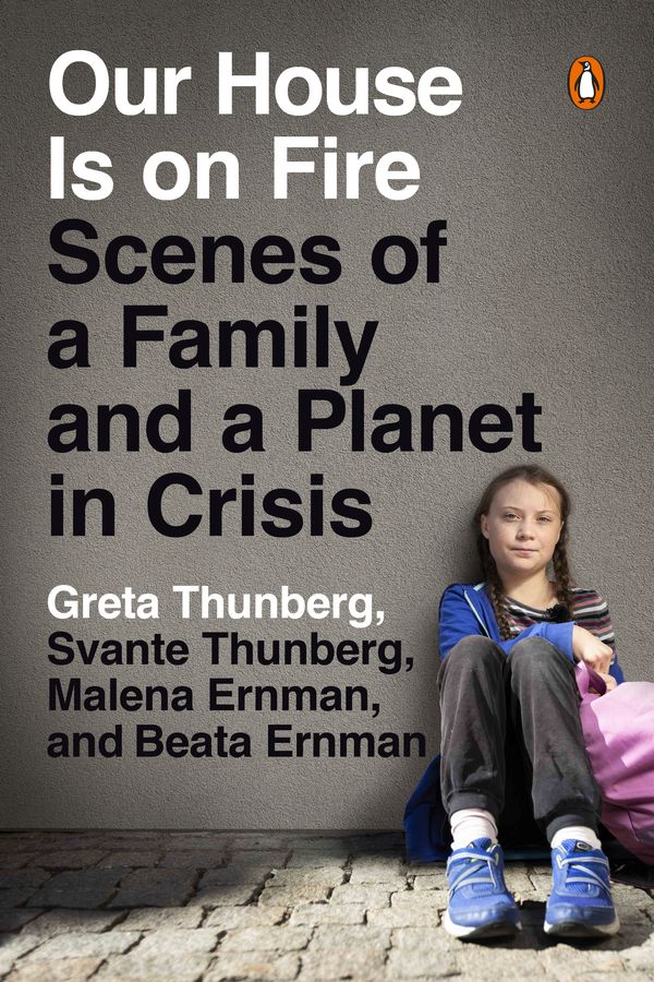 Cover Art for 9780143133575, Our House Is on Fire: Scenes of a Family and a Planet in Crisis by Greta Thunberg, Svante Thunberg, Malena Ernman, Beata Ernman