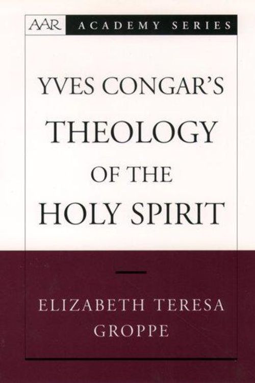 Cover Art for 9780195166422, Yves Congar's Theology of the Holy Spirit by Elizabeth Teresa Groppe