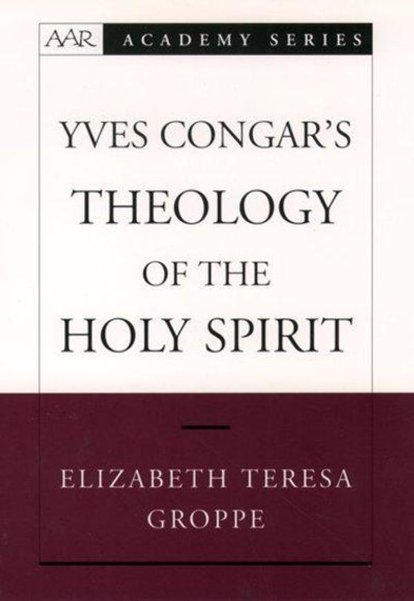 Cover Art for 9780195166422, Yves Congar's Theology of the Holy Spirit by Elizabeth Teresa Groppe