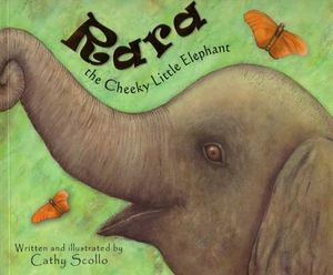 Cover Art for 9781921756405, Rara The Cheeky Little Elephant by Cathy Scollo