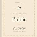 Cover Art for B08T6C7KKJ, Praying in Public: A Guidebook for Prayer in Corporate Worship by Pat Quinn