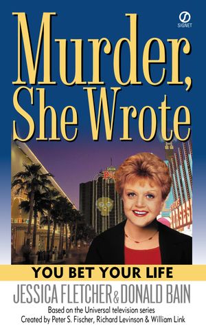 Cover Art for 9780451207210, Murder, She Wrote: You Bet Your Life by Jessica Fletcher, Donald Bain