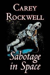 Cover Art for 9781603128803, Sabotage in Space by Carey Rockwell