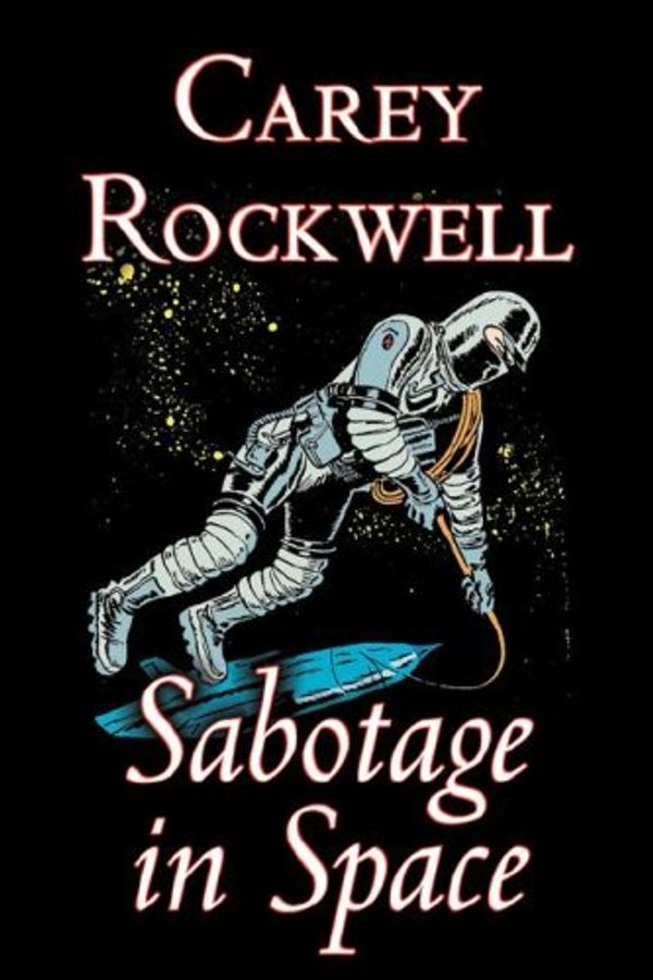 Cover Art for 9781603128803, Sabotage in Space by Carey Rockwell