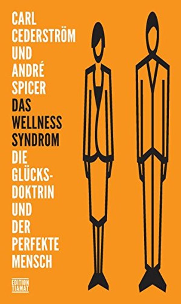 Cover Art for 9783893202058, Das Wellness-Syndrom: Die Glückdoktrin und der perfekte Mensch by Cederström, Carl, André Spicer