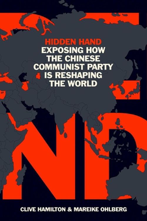 Cover Art for 9781786077837, Hidden Hand: Exposing How the Chinese Communist Party is Reshaping the World by Clive Hamilton, Mareike Ohlberg