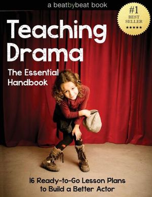 Cover Art for 9781496093387, Teaching Drama: The Essential Handbook: 16 Ready-to-Go Lesson Plans to Build a Better Actor by Denver Casado