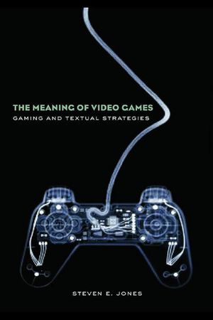 Cover Art for 9781135902179, The Meaning of Video Games by Steven E. Jones