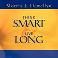 Cover Art for 9781403347633, Think Smart and Live Long by Morris "J" Llewellyn