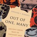 Cover Art for 9780691181479, Out of One, Many: Ancient Greek Ways of Thought and Culture by Jennifer T. Roberts