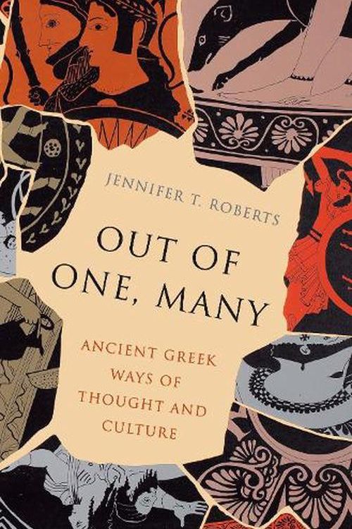 Cover Art for 9780691181479, Out of One, Many: Ancient Greek Ways of Thought and Culture by Jennifer T. Roberts