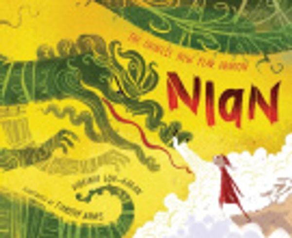 Cover Art for 9781534146587, Nian, the Chinese New Year Dragon by Virginia Loh-Hagan, Timothy Banks