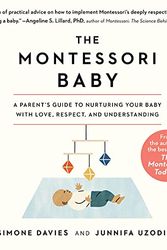 Cover Art for B093LS9CNC, The Montessori Baby: A Parent's Guide to Nurturing Your Baby with Love, Respect, and Understanding by Simone Davies, Junnifa Uzodike