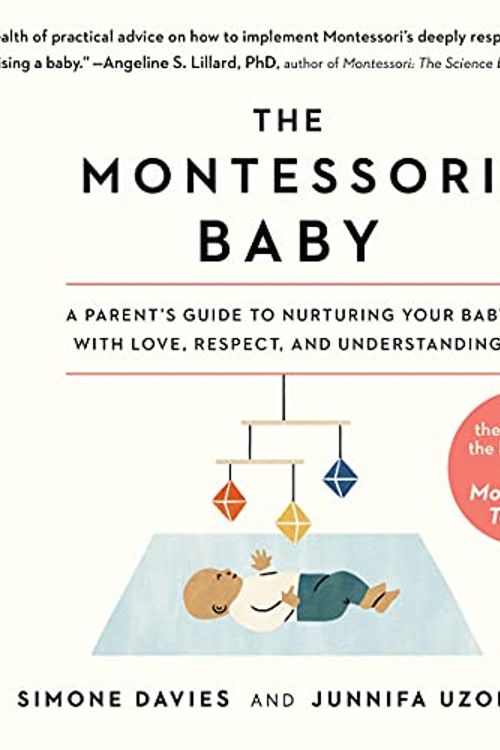 Cover Art for B093LS9CNC, The Montessori Baby: A Parent's Guide to Nurturing Your Baby with Love, Respect, and Understanding by Simone Davies, Junnifa Uzodike