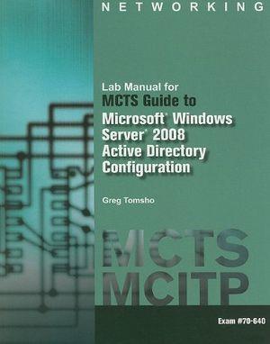 Cover Art for 9781111128487, Lab Manual for MCTS Guide to Microsoft Windows Server 2008 Active Directory Configuration by Greg Tomsho