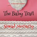 Cover Art for B083LMJFGC, The Baby Trail: How far would you go to have a baby? (The Baby Trail Series Book 1) by Sinead Moriarty
