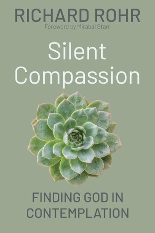 Cover Art for 9781632534132, Silent Compassion: Finding God in Contemplation by Richard Rohr