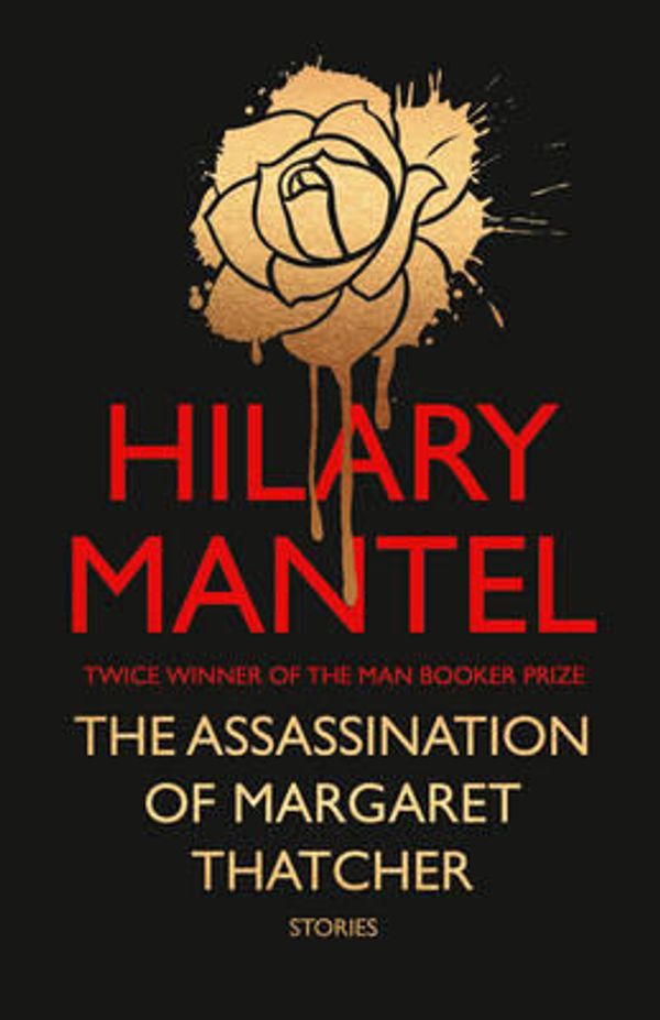 Cover Art for 9780007583089, The Assassination of Margaret Thatcher by Hilary Mantel