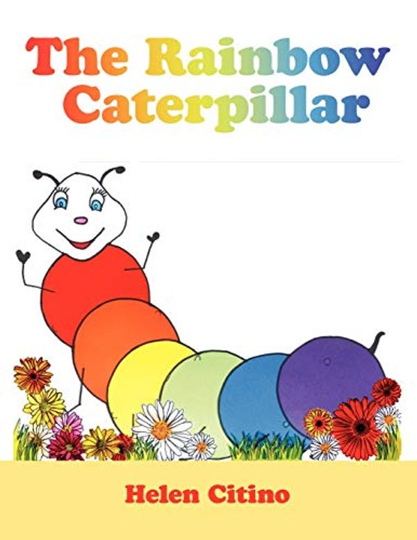 Cover Art for 9781434392947, The Rainbow Caterpillar by Helen Citino