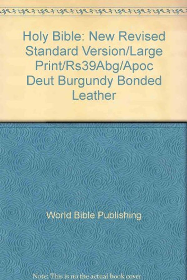 Cover Art for 9780529071002, Holy Bible: New Revised Standard Version/Large Print/Rs39Abg/Apoc Deut Burgundy Bonded Leather by World Bible Publishing