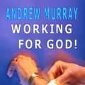 Cover Art for 9781846857119, Working for God (Andrew Murray Christian Classics) by Andrew Murray