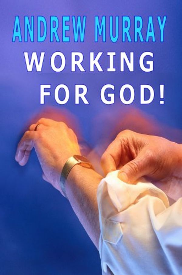 Cover Art for 9781846857119, Working for God (Andrew Murray Christian Classics) by Andrew Murray