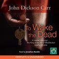 Cover Art for B0773Z29DM, To Wake the Dead: Dr Gideon Fell, Book 9 by John Dickson-Carr