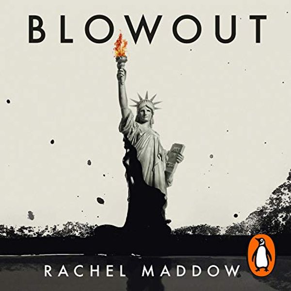 Cover Art for B083SSL2FV, Blowout: Corrupted Democracy, Rogue State Russia, and the Richest, Most Destructive Industry on Earth by Rachel Maddow