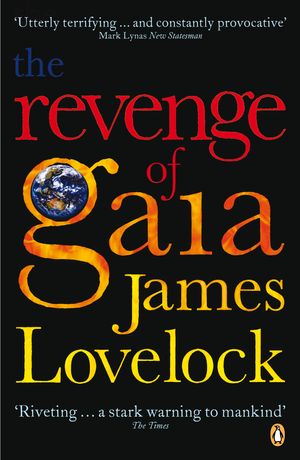 Cover Art for 9780141025971, The Revenge of Gaia: Why the earth is fighting back - and how we can still save humanity by James Lovelock