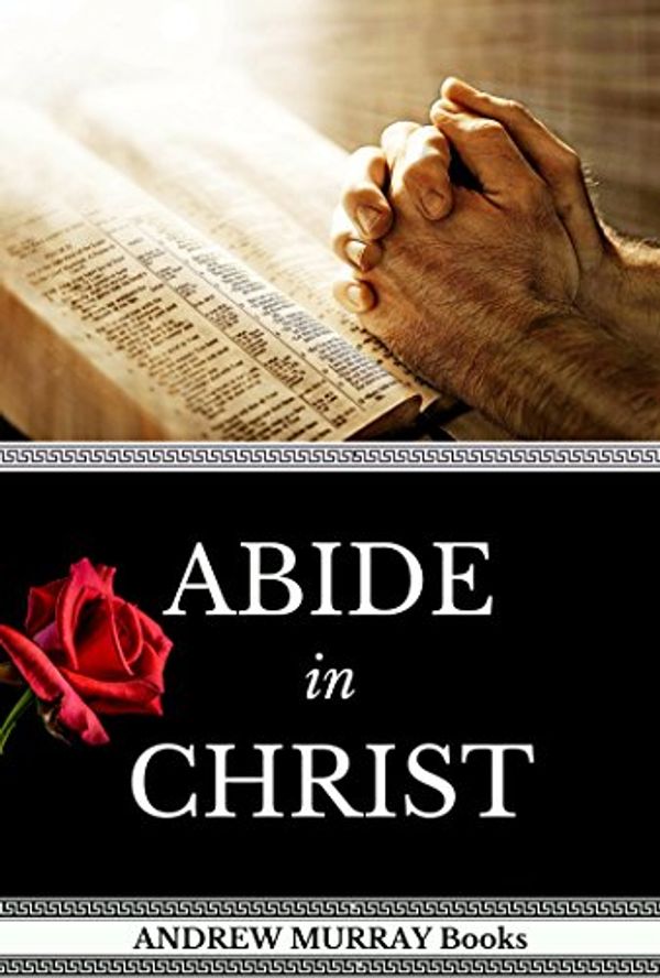 Cover Art for B076QFY8D6, Andrew Murray Books: Abide In Christ by Books Reprint, Andrew Murray