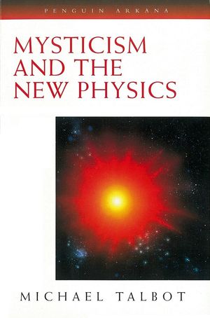 Cover Art for 9780140193282, Mysticism and the New Physics by Michael Talbot