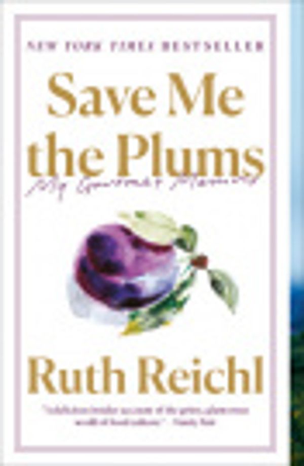 Cover Art for 9780525610625, Save Me the Plums by Ruth Reichl