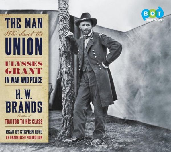 Cover Art for 9780307701688, The Man Who Saved the Union by H W Brands, Stephen Hoye