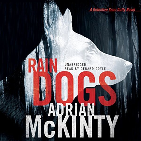 Cover Art for 9781504661430, Rain Dogs: A Detective Sean Duffy Novel (Troubles) by Adrian McKinty