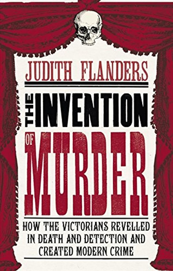 Cover Art for 9780007248889, The Invention of Murder by Judith Flanders