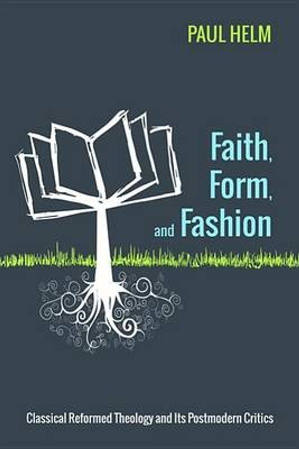 Cover Art for 9781625645913, Faith, Form, and Fashion by Paul Helm